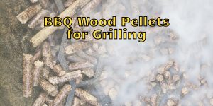 BBQ Wood Pellets for Grilling